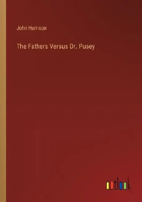 The Fathers Versus Dr. Pusey by John Harrison