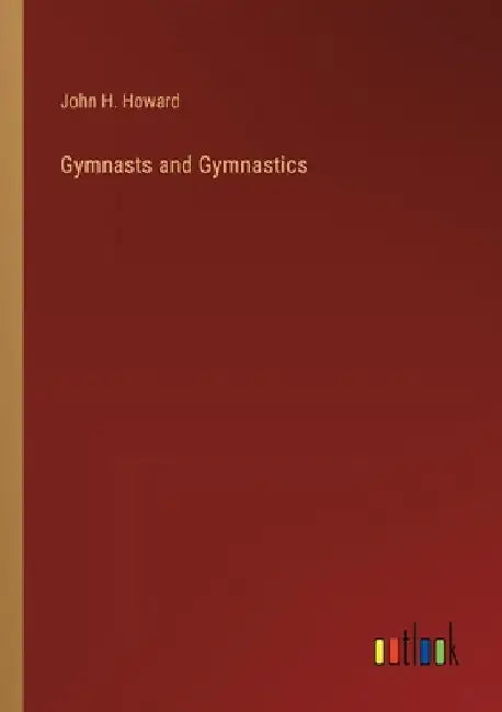 Gymnasts and Gymnastics by John H. Howard