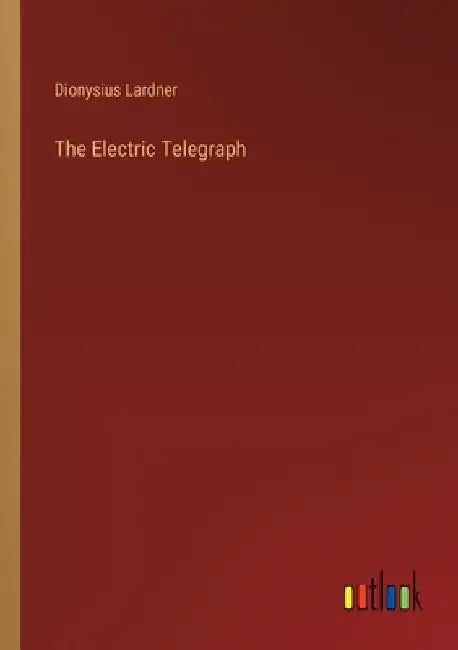 The Electric Telegraph by Dionysius Lardner