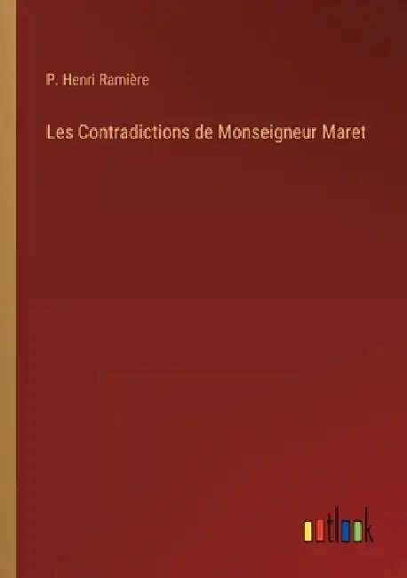 Les Contradictions de Monseigneur Maret by P. Henri Ramière