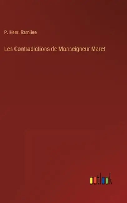 Les Contradictions de Monseigneur Maret by Ramière, P. Henri