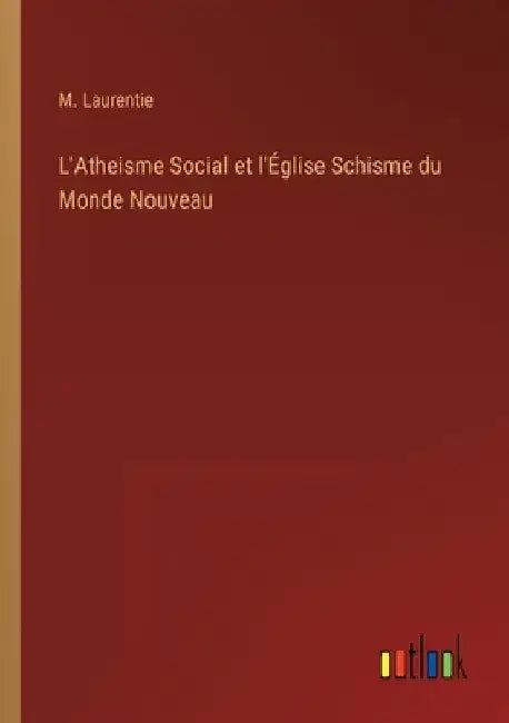 L'Atheisme Social et l'Église Schisme du Monde Nouveau by Laurentie, M.