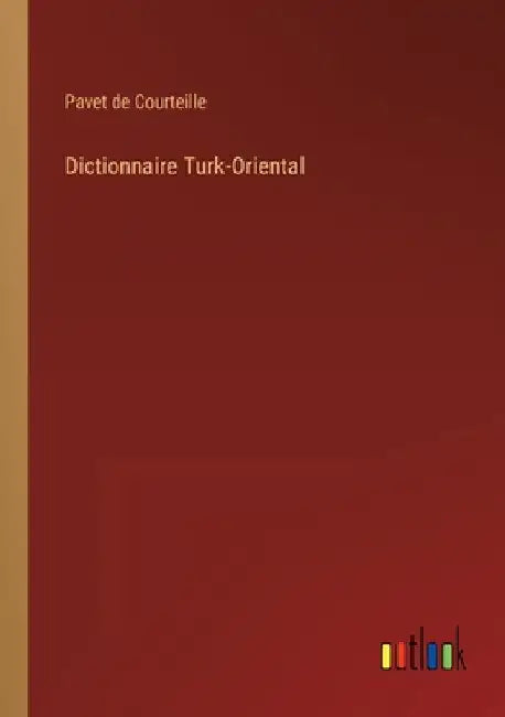Dictionnaire Turk-Oriental by Courteille, Pavet de