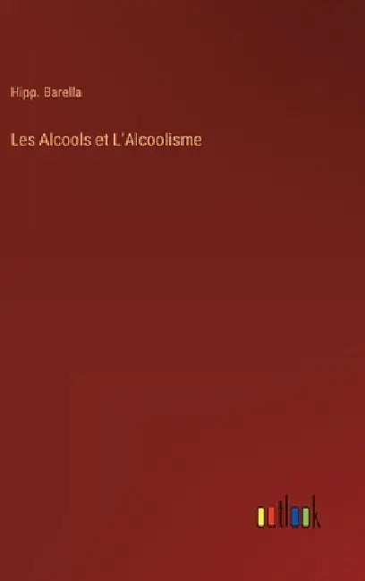 Les Alcools et L'Alcoolisme by Barella, Hipp
