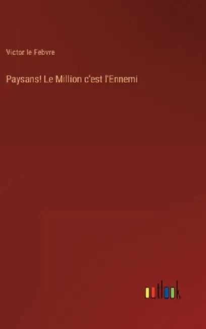 Paysans! Le Million c'est l'Ennemi by Febvre, Victor Le