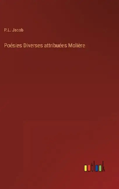 Poésies Diverses attribuées Molière by Jacob, P. L.