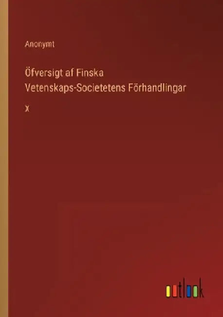 Öfversigt af Finska Vetenskaps-Societetens Förhandlingar: X by Anonymt