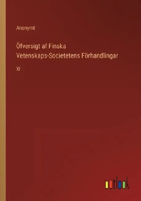 Öfversigt af Finska Vetenskaps-Societetens Förhandlingar: XI by Anonymt