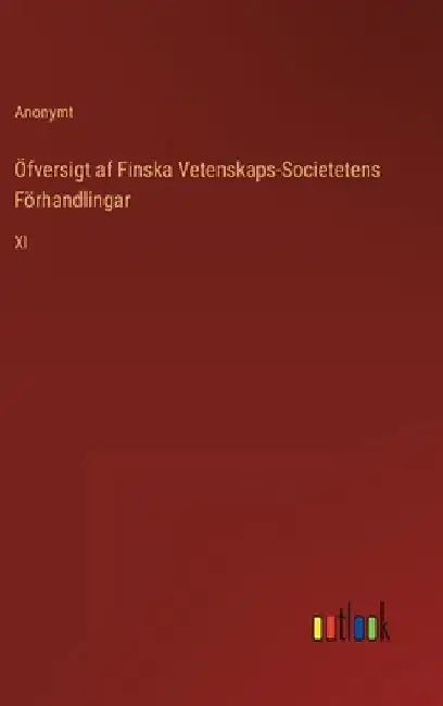 Öfversigt af Finska Vetenskaps-Societetens Förhandlingar: XI by Anonymt