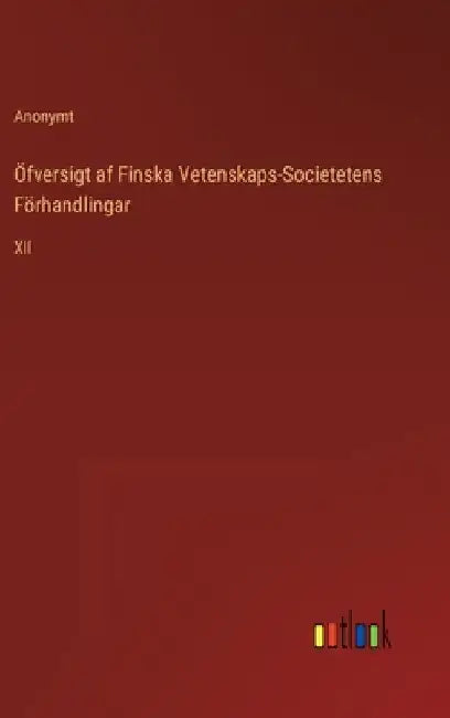 Öfversigt af Finska Vetenskaps-Societetens Förhandlingar: XII by Anonymt