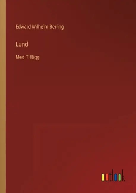 Lund: Med Tillägg by Berling, Edward Wilhelm