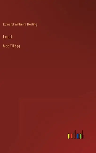 Lund: Med Tillägg by Berling, Edward Wilhelm