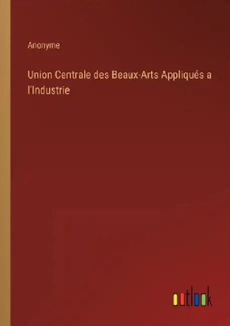 Union Centrale des Beaux-Arts Appliqués a l'Industrie by Anonyme