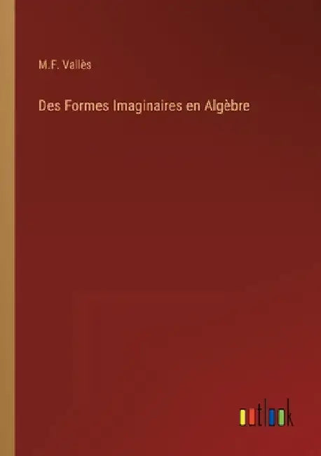 Des Formes Imaginaires en Algèbre by Vallès, M. F.