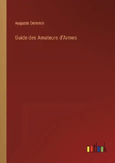 Guide des Amateurs d'Armes by Auguste Demmin