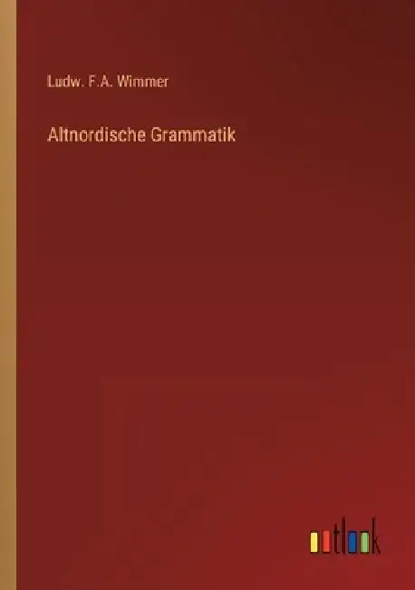 Altnordische Grammatik by Ludw F. a. Wimmer