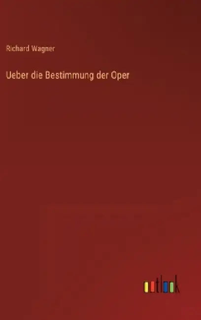 Ueber die Bestimmung der Oper by Richard Wagner