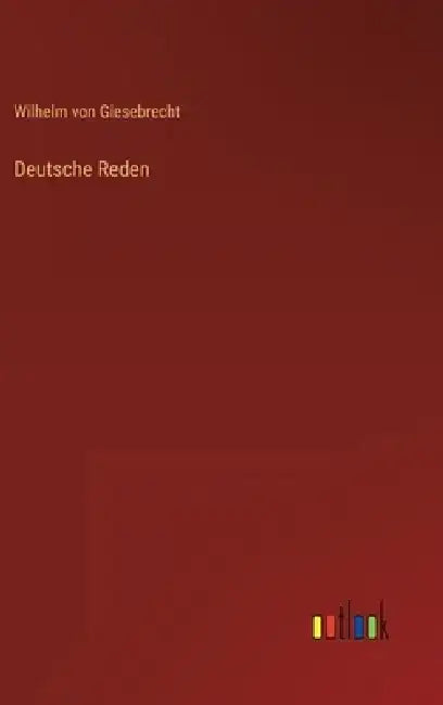 Deutsche Reden by Wilhelm Von Giesebrecht