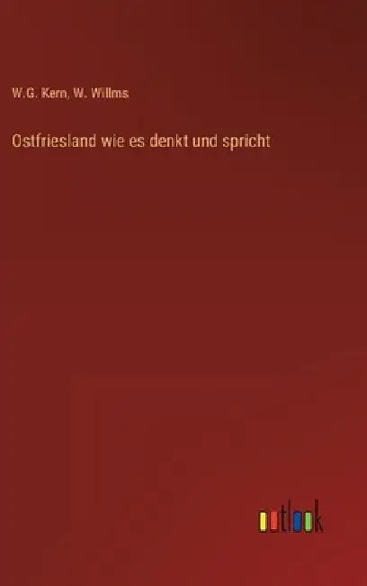 Ostfriesland wie es denkt und spricht by Willms, W.