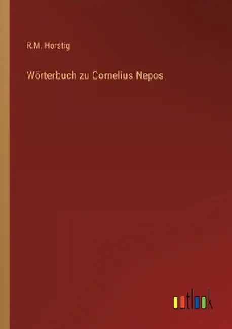 Wörterbuch zu Cornelius Nepos by Horstig, R. M.