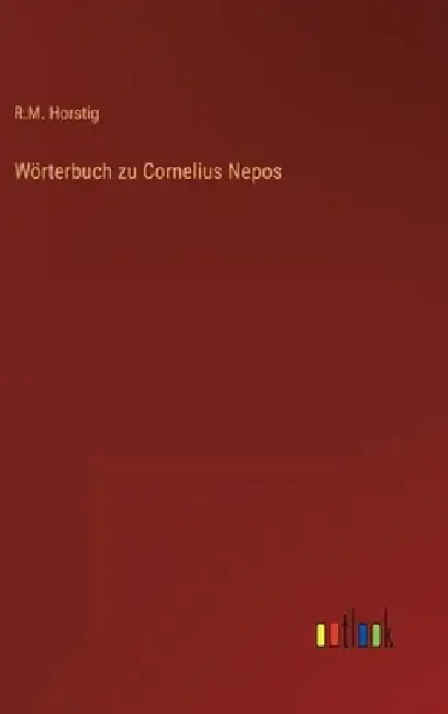 Wörterbuch zu Cornelius Nepos by R. M. Horstig