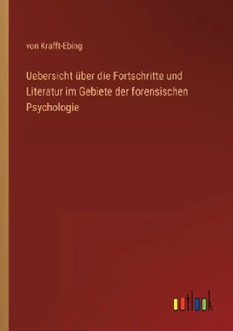 Uebersicht über die Fortschritte und Literatur im Gebiete der forensischen Psychologie by Krafft-Ebing, Von
