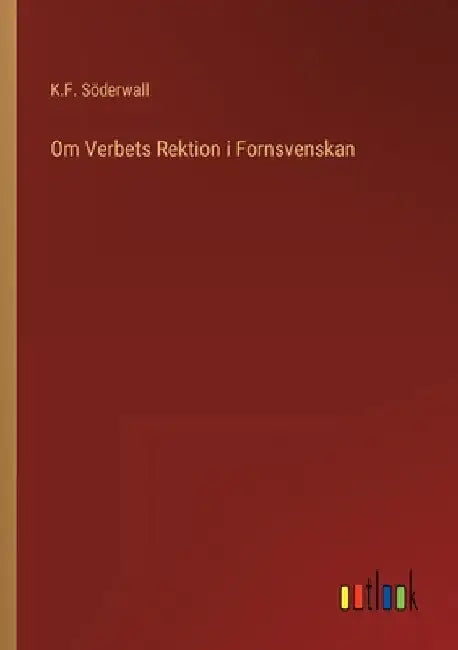 Om Verbets Rektion i Fornsvenskan by Söderwall, K. F.