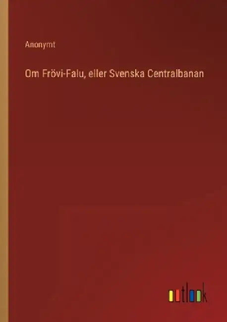 Om Frövi-Falu, eller Svenska Centralbanan by Anonymt