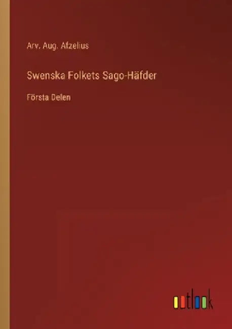 Swenska Folkets Sago-Häfder: Första Delen by Afzelius, Arv Aug