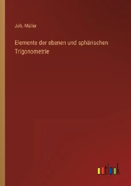 Elemente der ebenen und sphärischen Trigonometrie by Müller, Joh