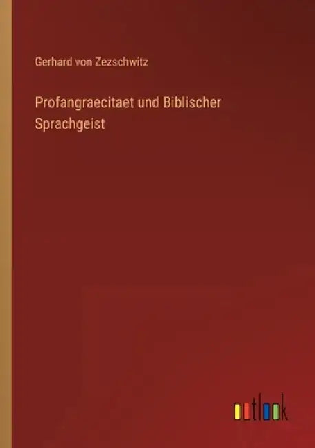 Profangraecitaet und Biblischer Sprachgeist by Gerhard Von Zezschwitz