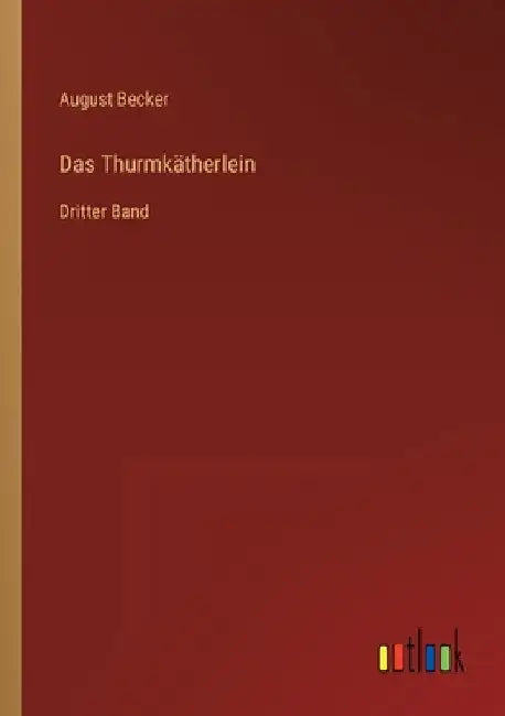 Das Thurmkätherlein: Dritter Band by Becker, August
