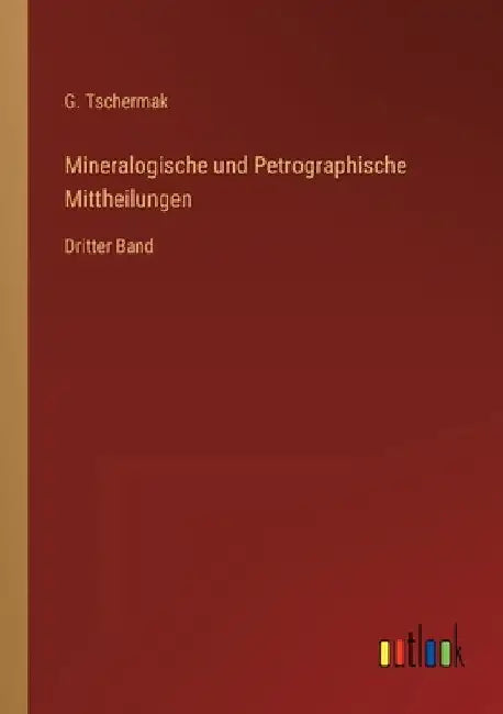 Mineralogische und Petrographische Mittheilungen: Dritter Band by Tschermak, G.
