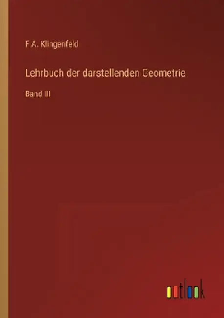 Lehrbuch der darstellenden Geometrie: Band III by Klingenfeld, F. a.