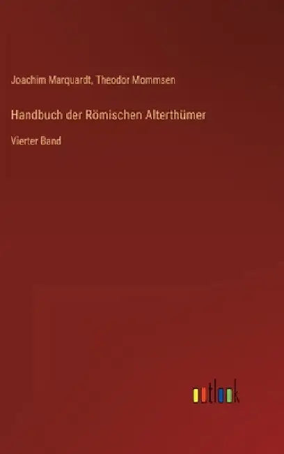 Handbuch der Römischen Alterthümer: Vierter Band by Mommsen, Theodor