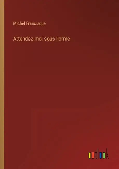 Attendez-moi sous l'orme by Francisque, Michel