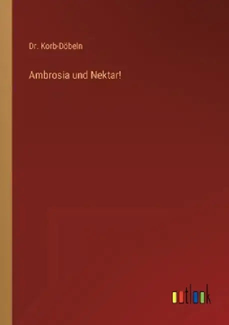 Ambrosia und Nektar! by Korb-Döbeln