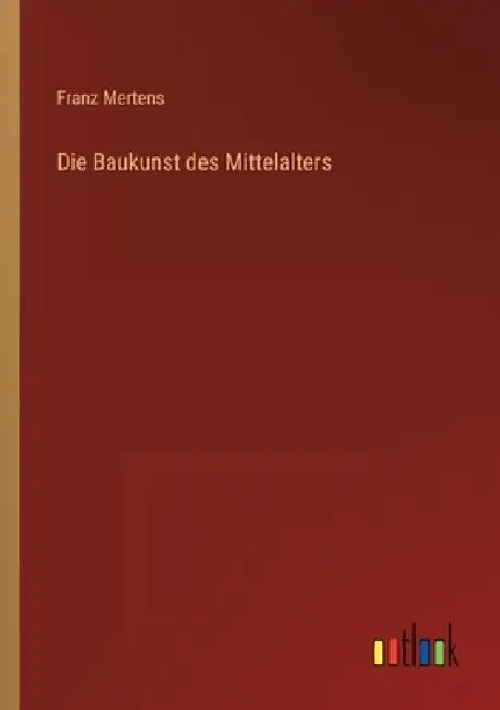 Die Baukunst des Mittelalters by Franz Mertens