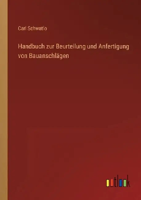 Handbuch zur Beurteilung und Anfertigung von Bauanschlägen by Schwatlo, Carl