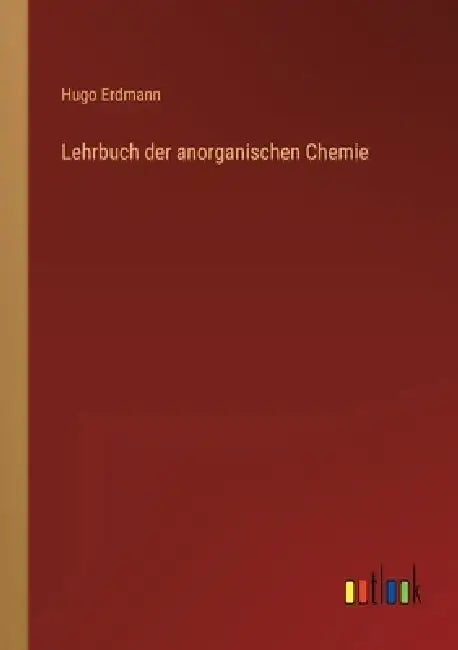 Lehrbuch der anorganischen Chemie by Hugo Erdmann
