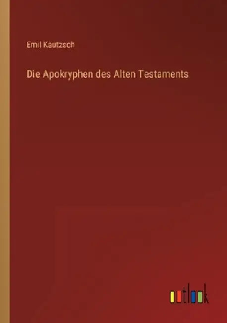 Die Apokryphen des Alten Testaments by Kautzsch, Emil