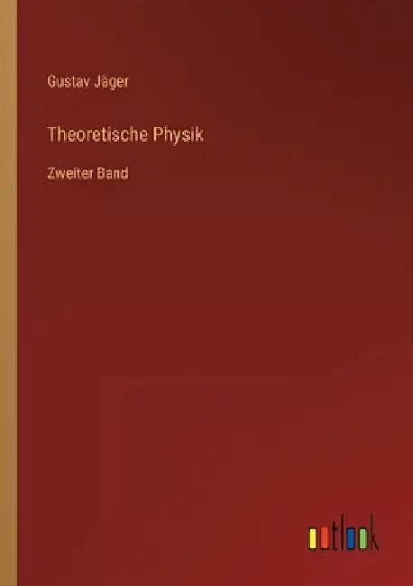 Theoretische Physik: Zweiter Band by Jäger, Gustav