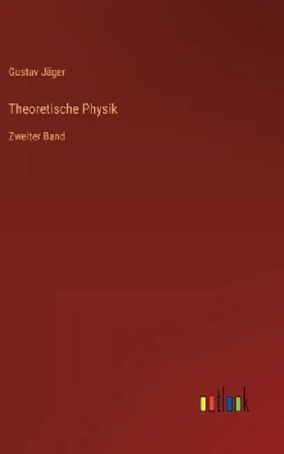 Theoretische Physik: Zweiter Band by Gustav Jäger