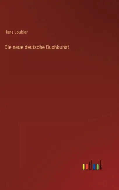 Die neue deutsche Buchkunst by Hans Loubier