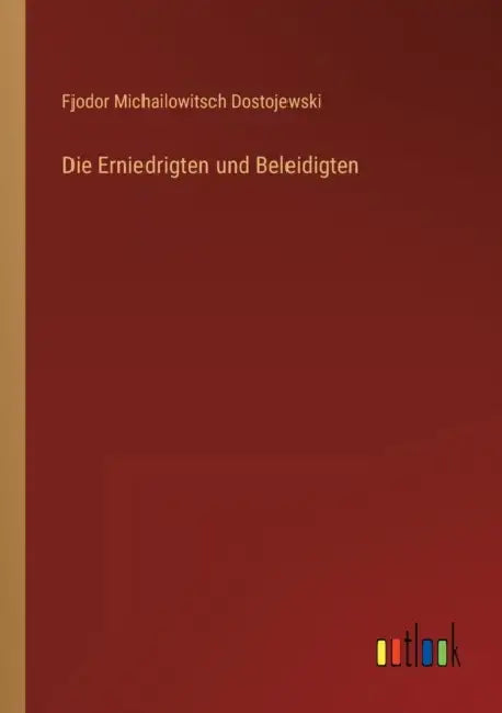 Die Erniedrigten und Beleidigten by Fjodor Michailowitsch Dostojewski