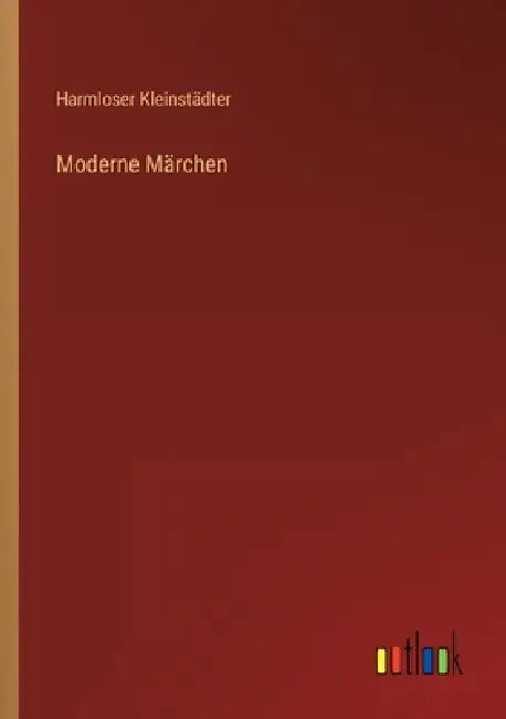 Moderne Märchen by Harmloser Kleinstädter