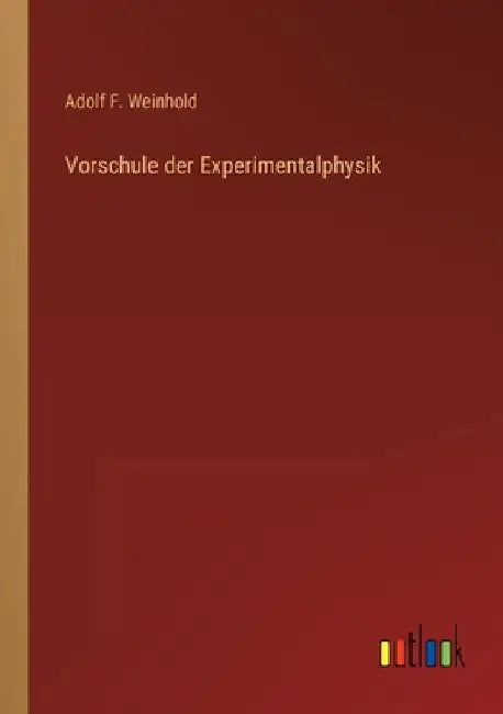Vorschule der Experimentalphysik by Weinhold, Adolf F.