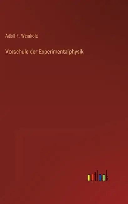 Vorschule der Experimentalphysik by Weinhold, Adolf F.