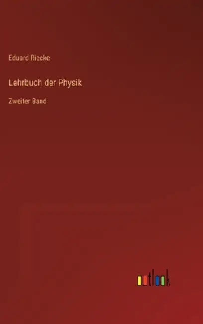 Lehrbuch der Physik: Zweiter Band by Eduard Riecke