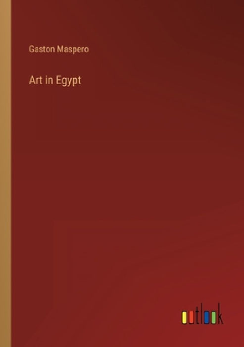 Art in Egypt by Gaston C. Maspero